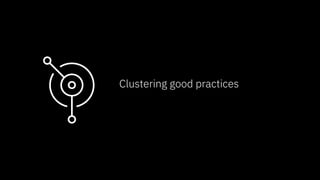 © 2019 IBM Corporation
Clustering good practices
 