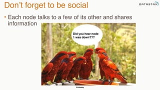 @chbatey
Don’t forget to be social
• Each node talks to a few of its other and shares
information
Did you hear node
1 was down???
 