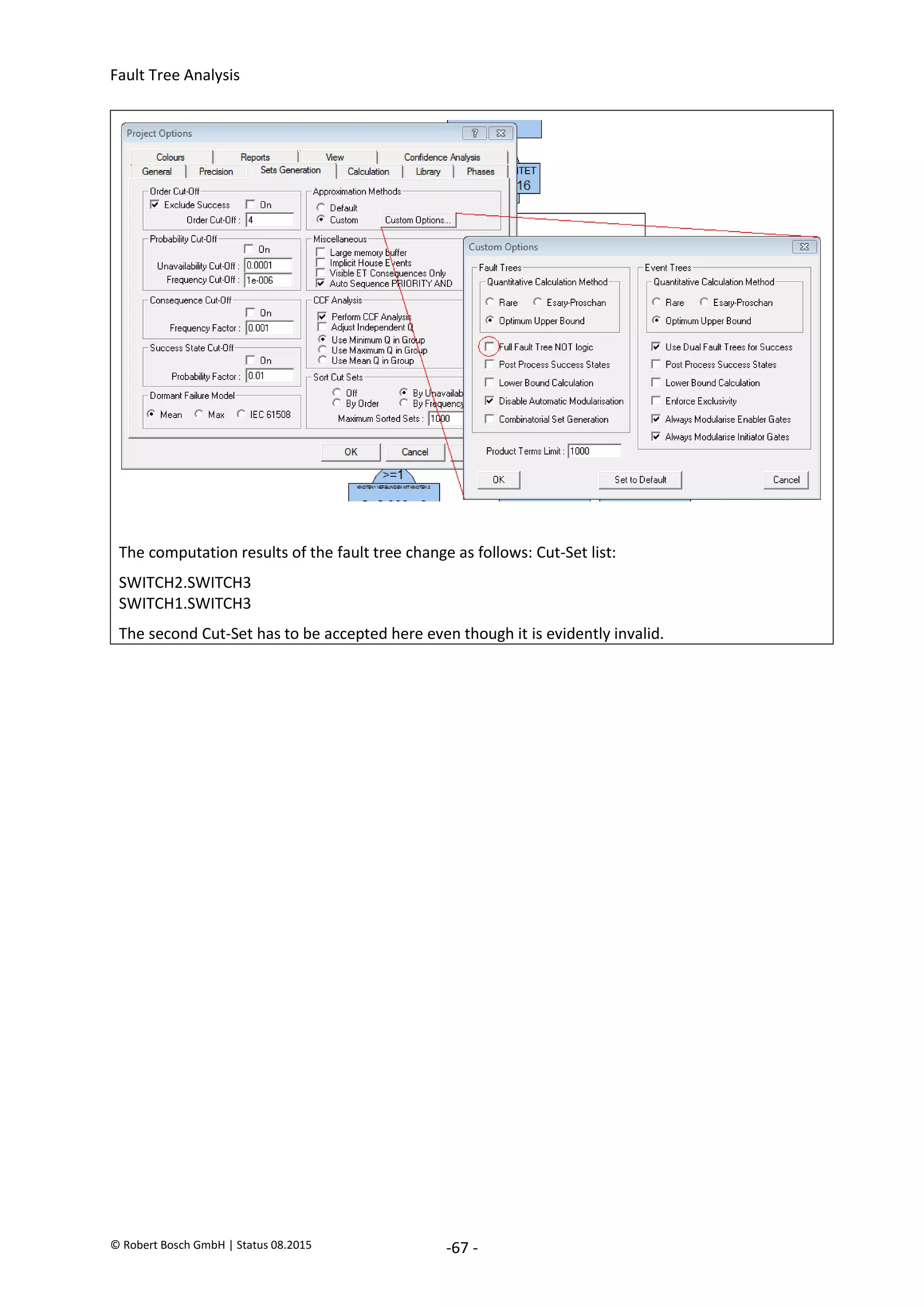 Fault Tree Analysis
© Robert Bosch GmbH | Status 08.2015 -67 -
The computation results of the fault tree change as follows: Cut-Set list:
SWITCH2.SWITCH3
SWITCH1.SWITCH3
The second Cut-Set has to be accepted here even though it is evidently invalid.
2020-04-06
-
SOCOS
•••••••••
•••••••••
 