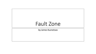 Fault Zone
by James Kuznetsov
 