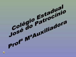 Colégio Estadual  José do Patrocínio Profª MªAuxiliadora 