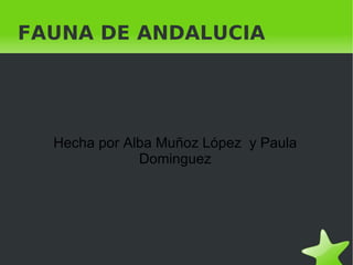 FAUNA DE ANDALUCIA Hecha por Alba Muñoz López  y Paula Dominguez 