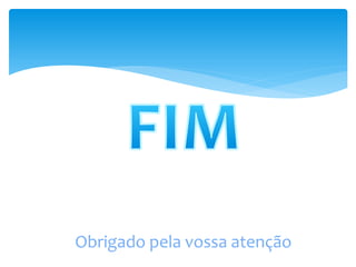 Obrigado pela vossa atenção
 