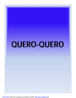 QUERO-QUERO

Print to PDF without this message by purchasing novaPDF (http://www.novapdf.com/)

 