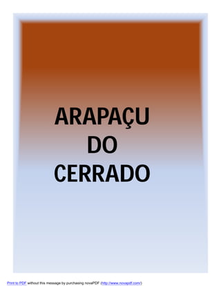ARAPAÇU
DO
CERRADO

Print to PDF without this message by purchasing novaPDF (http://www.novapdf.com/)

 