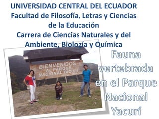 UNIVERSIDAD CENTRAL DEL ECUADOR
Facultad de Filosofía, Letras y Ciencias
de la Educación
Carrera de Ciencias Naturales y del
Ambiente, Biología y Química
 