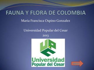 Maria Francisca Ospino Gonzalez
Universidad Popular del Cesar
2013

MENU

 