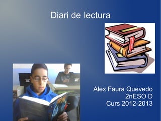 Diari de lectura
Alex Faura Quevedo
2nESO D
Curs 2012-2013
 