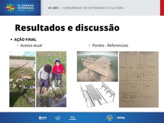 AÇÃO FINAL
Acesso atual
Resultados e discussão
Pontes - Referenciais
 