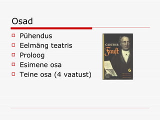 Osad Pühendus Eelmäng teatris Proloog Esimene osa Teine osa (4 vaatust) 