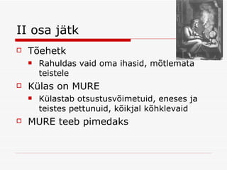 II osa jätk Tõehetk Rahuldas vaid oma ihasid, mõtlemata teistele Külas on MURE Külastab otsustusvõimetuid, eneses ja teistes pettunuid, kõikjal kõhklevaid MURE teeb pimedaks 