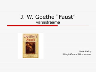 J. W. Goethe “Faust” värssdraama Mare Hallop Kilingi-Nõmme Gümnaasium 