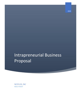 Intrapreneurial Business
Proposal
2020
NETFLIX, INC
HOLLY FAUST
 