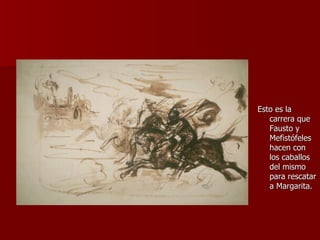 Esto es la carrera que Fausto y Mefistófeles hacen con los caballos del mismo para rescatar a Margarita. 