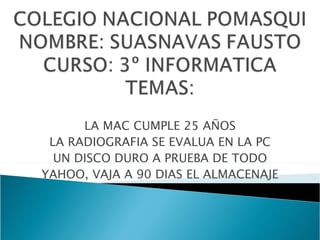 LA MAC CUMPLE 25 AÑOS LA RADIOGRAFIA SE EVALUA EN LA PC UN DISCO DURO A PRUEBA DE TODO YAHOO, VAJA A 90 DIAS EL ALMACENAJE 