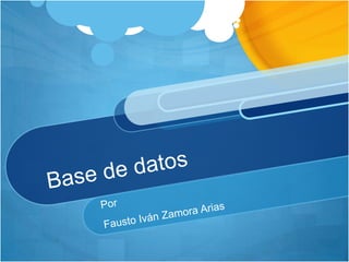 Base de datos  Por  Fausto Iván Zamora Arias 