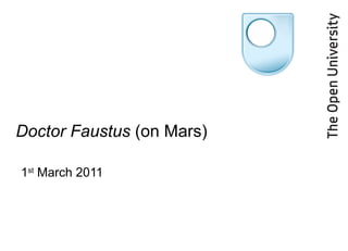 Doctor Faustus  (on Mars) 1 st  March 2011 