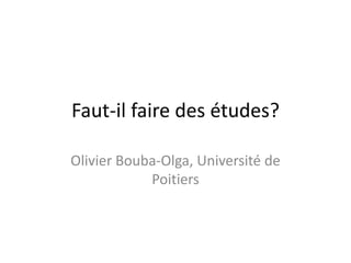 Faut-il faire des études? Olivier Bouba-Olga, Université de Poitiers 