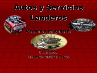 Autos y Servicios Landeros Mecánica en general Encargado: Landeros Valdivia Carlos 