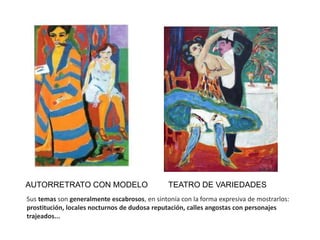 AUTORRETRATO CON MODELO TEATRO DE VARIEDADES
Sus temas son generalmente escabrosos, en sintonía con la forma expresiva de mostrarlos:
prostitución, locales nocturnos de dudosa reputación, calles angostas con personajes
trajeados...
 