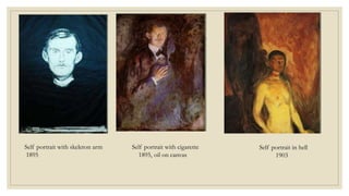 Self portrait with cigarette
1895, oil on canvas
Self portrait with skeleton arm
1895
Self portrait in hell
1903
 