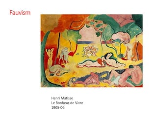 Fauvism
Henri Matisse
Le Bonheur de Vivre
1905-06
 