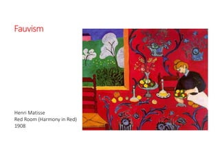 Fauvism
Henri Matisse
Red Room (Harmony in Red)
1908
 