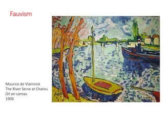 Fauvism
Maurice de Vlaminck
The River Seine at Chatou
Oil on canvas
1906
 