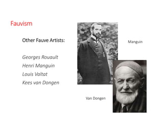 Fauvism
Other Fauve Artists:
Georges Rouault
Henri Manguin
Louis Valtat
Kees van Dongen
Manguin
Van Dongen
 