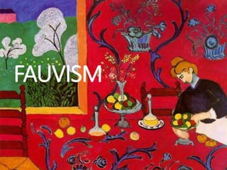 FAUVISM
 