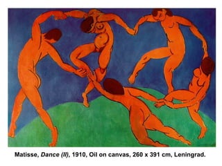 Matisse,  Dance (II),  1910, Oil on canvas, 260 x 391 cm, Leningrad. 