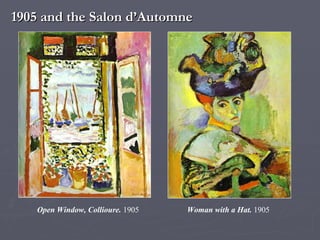 1905 and the Salon d’Automne Open Window, Collioure.  1905 Woman with a Hat.  1905  
