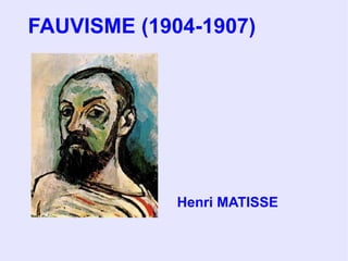 FAUVISME (1904-1907) Henri MATISSE 