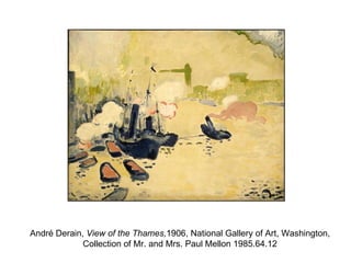André Derain,  View of the Thames, 1906, National Gallery of Art, Washington,  Collection of Mr. and Mrs. Paul Mellon 1985.64.12  