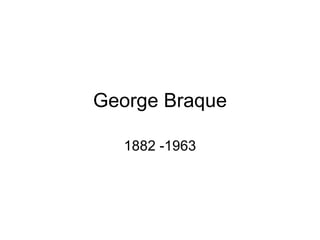 George Braque 1882 -1963 