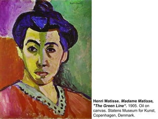 Henri Matisse.  Madame Matisse,  "The Green Line“.  1905. Oil on  canvas. Statens Museum for Kunst,  Copenhagen, Denmark.  