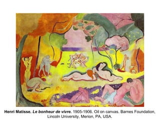 Henri Matisse.  Le bonheur de vivre.  1905-1906. Oil on canvas. Barnes Foundation,  Lincoln University, Merion, PA, USA.  