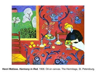 Henri Matisse.  Harmony in Red.  1908. Oil on canvas. The Hermitage, St. Petersburg.  