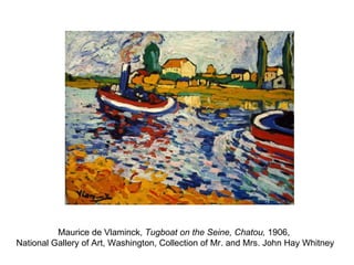 Maurice de Vlaminck,  Tugboat on the Seine, Chatou,  1906,  National Gallery of Art, Washington, Collection of Mr. and Mrs. John Hay Whitney 
