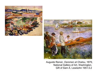 Auguste Renoir, Oarsmen at Chatou, 1879,
      National Gallery of Art, Washington,
        Gift of Sam A. Lewisohn 1951.5.2
 