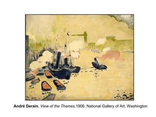 André Derain, View of the Thames,1906, National Gallery of Art, Washington
 