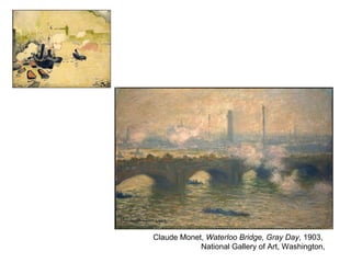 Claude Monet, Waterloo Bridge, Gray Day, 1903,
            National Gallery of Art, Washington,
 