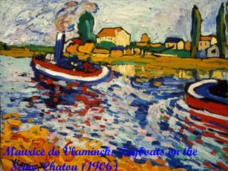 Maurice de Vlaminck: Tugboats on the
 Seine, Chatou (1906)
 