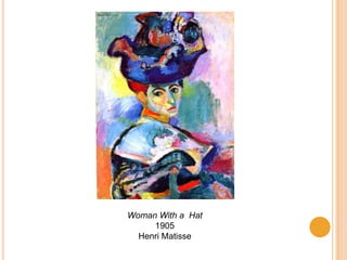 Woman With a Hat
     1905
  Henri Matisse
 