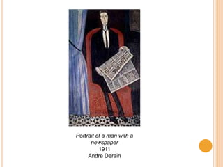Portrait of a man with a
      newspaper
          1911
     Andre Derain
 