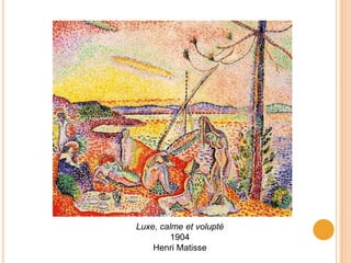Luxe, calme et volupté
         1904
    Henri Matisse
 
