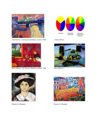 Andre Derain. ‘Charing Cross Bridge’, London,1906 Colour Wheel
Henri Mattise.‘The Dessert: Harmony in Red’, 1908 Henri Matisse
Maurice de Vlaminck Maurice de Vlaminck
 