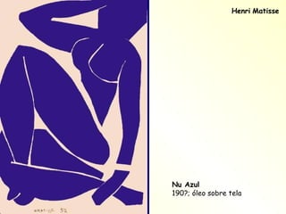 Henri   Matisse Nu Azul 190?; óleo sobre tela 