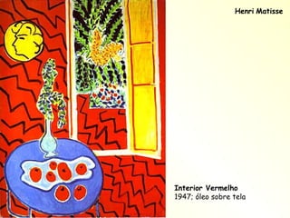 Henri   Matisse Interior Vermelho 1947; óleo sobre tela 