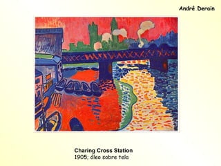 André Derain Charing Cross Station 1905; óleo sobre tela 